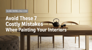 Avoid These 7 Costly Mistakes When Painting Your Interiors