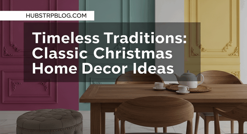 Timeless Traditions: Classic Christmas Home Decor Ideas