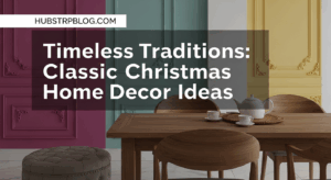 Timeless Traditions: Classic Christmas Home Decor Ideas