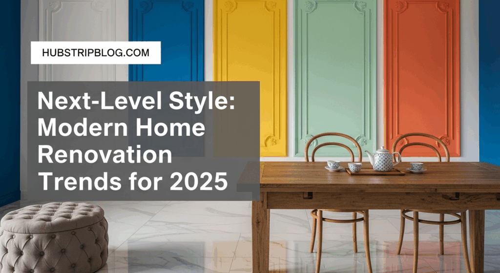 Next-Level Style: Modern Home Renovation Trends for 2025
