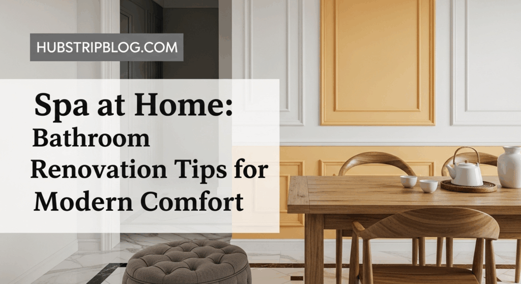 Spa at Home: Bathroom Renovation Tips for Modern Comfort