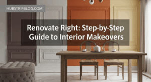 Renovate Right: 9 Step-by-Step Guide to Interior Makeovers