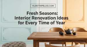 Fresh Seasons: 8 Interior Renovation Ideas for Every Time of Year