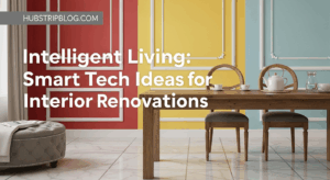 Intelligent Living: 6 Smart Tech Ideas for Interior Renovations