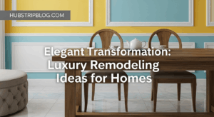Elegant Transformation: 7 Luxury Remodeling Ideas for Homes