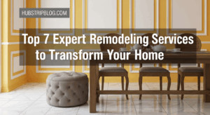 Top 7 Expert Remodeling Services to Transform Your Home