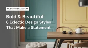 Bold & Beautiful: 6 Eclectic Design Styles That Make a Statement
