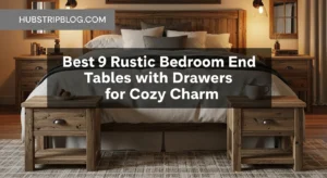 Best 9 Rustic Bedroom End Tables with Drawers for Cozy Charm