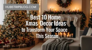 Best 10 Home Xmas Decor Ideas to Transform Your Space This Season