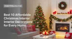 Best 10 Affordable Christmas Interior Decorations for Every Home