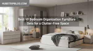 Best 10 Bedroom Organization Furniture Sets for a Clutter-Free Space