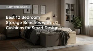 Best 10 Bedroom Storage Benches with Cushions for Smart Design