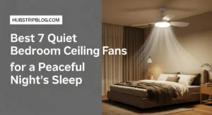 Best 7 Quiet Bedroom Ceiling Fans for a Peaceful Night’s Sleep