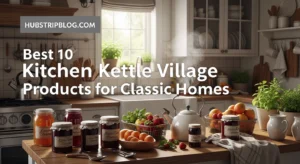 Best 10 Kitchen Kettle Village Products for Classic Homes