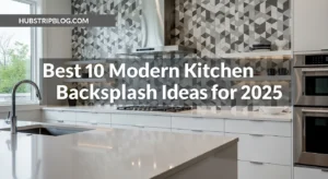 Best 10 Modern Kitchen Backsplash Ideas for 2025