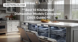 Best 10 KitchenAid Dishwasher Models Compared (2025 Guide)