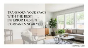 Transform Your Space with the Best Interior Design Companies Near You 2025