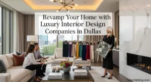 Revamp Your Home with Luxury Interior Design Companies Dallas 2025