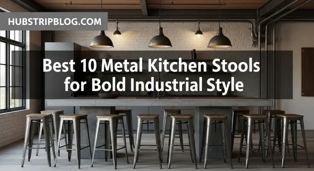 Best 10 Metal Kitchen Stools for Bold Industrial Style